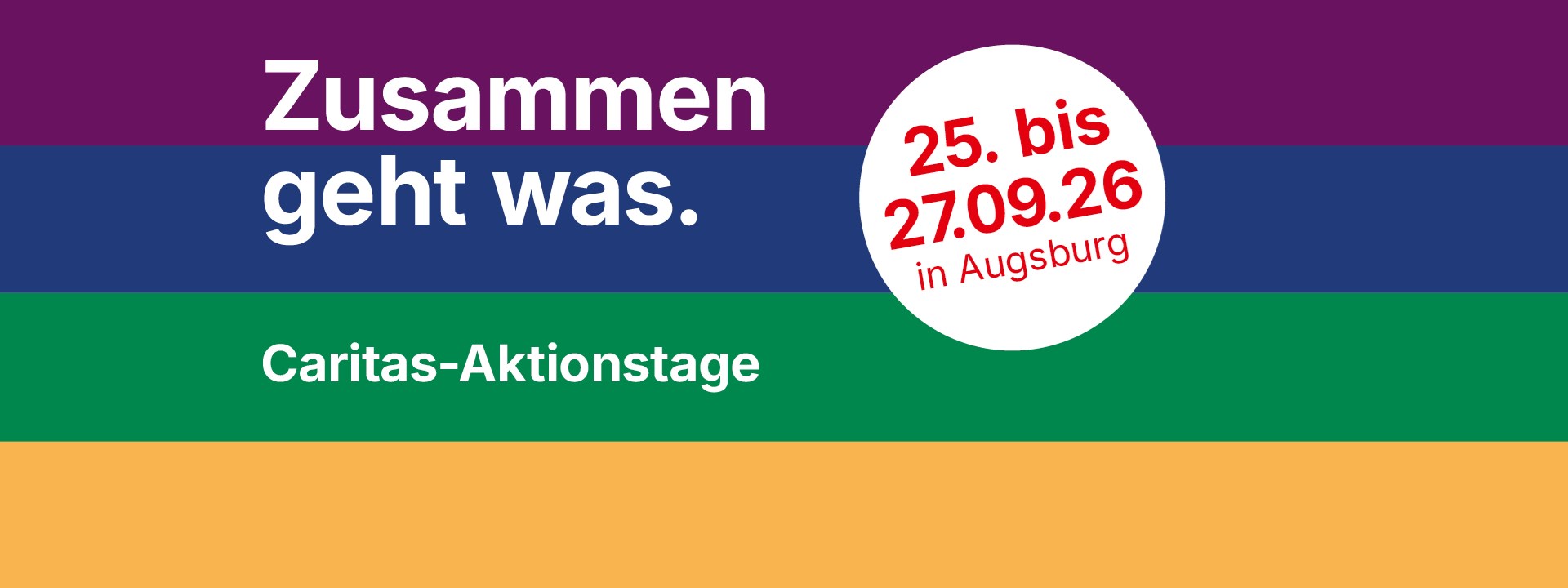Der Header zeigt von oben nach unten in Streifen die Farben Dunkellila, Blau, Grün, Geld. Oben ist das Motto "Zusammen geht was." zu lesen. Darunter stehen die Worte Caritas-Aktionstage. Daneben befindet sich ein kreisrunder weißer Banner. Dort steht der Hinweis auf die Veranstaltungstage 25. bis 27. September 2026 und der Veranstaltungsort Augsburg.