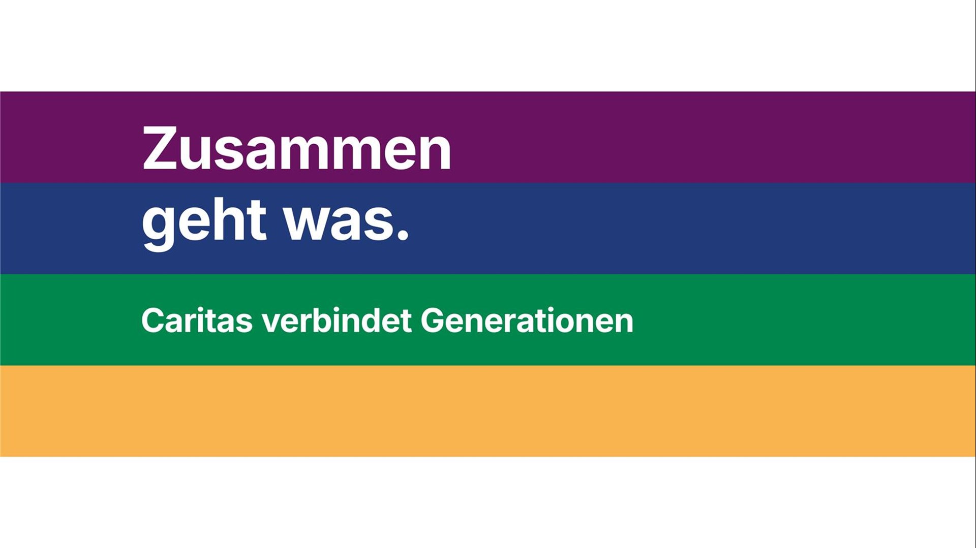 Das Bild zeigt den Banner zur Aktion Zusammen geht was. Caritas verbindet Generationen. Die Worte sind verteilt auf breiten violetten, dunkelblauen, grünen und   dunkelgelben Streifen. 